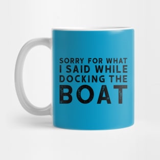 Sorry for that I said while docking the boat Mug